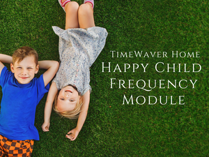 TimeWaver Home Happy Child Frequency Module <BR> 開心孩子微電頻率程式組合 (Mother's Day Special 8% Off) - newearthstore